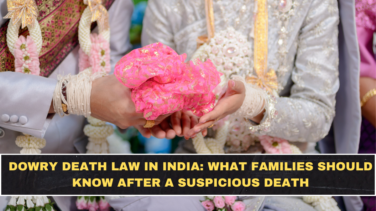 Dowry Death Law in India: What Families Should Know After a Suspicious Death